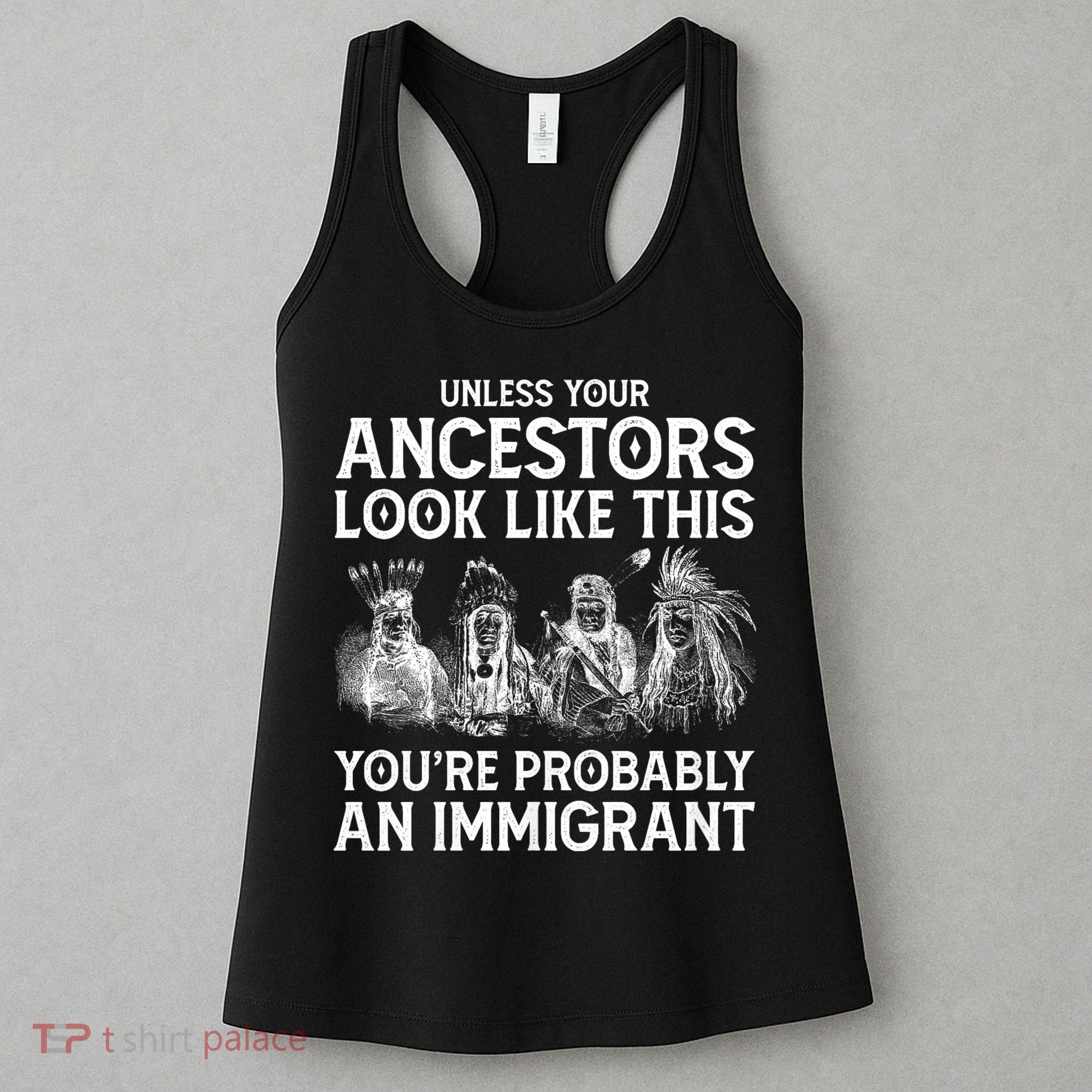 Your Ancestors Look Like This YouRe Probably An Immigrant Women's Tank Top