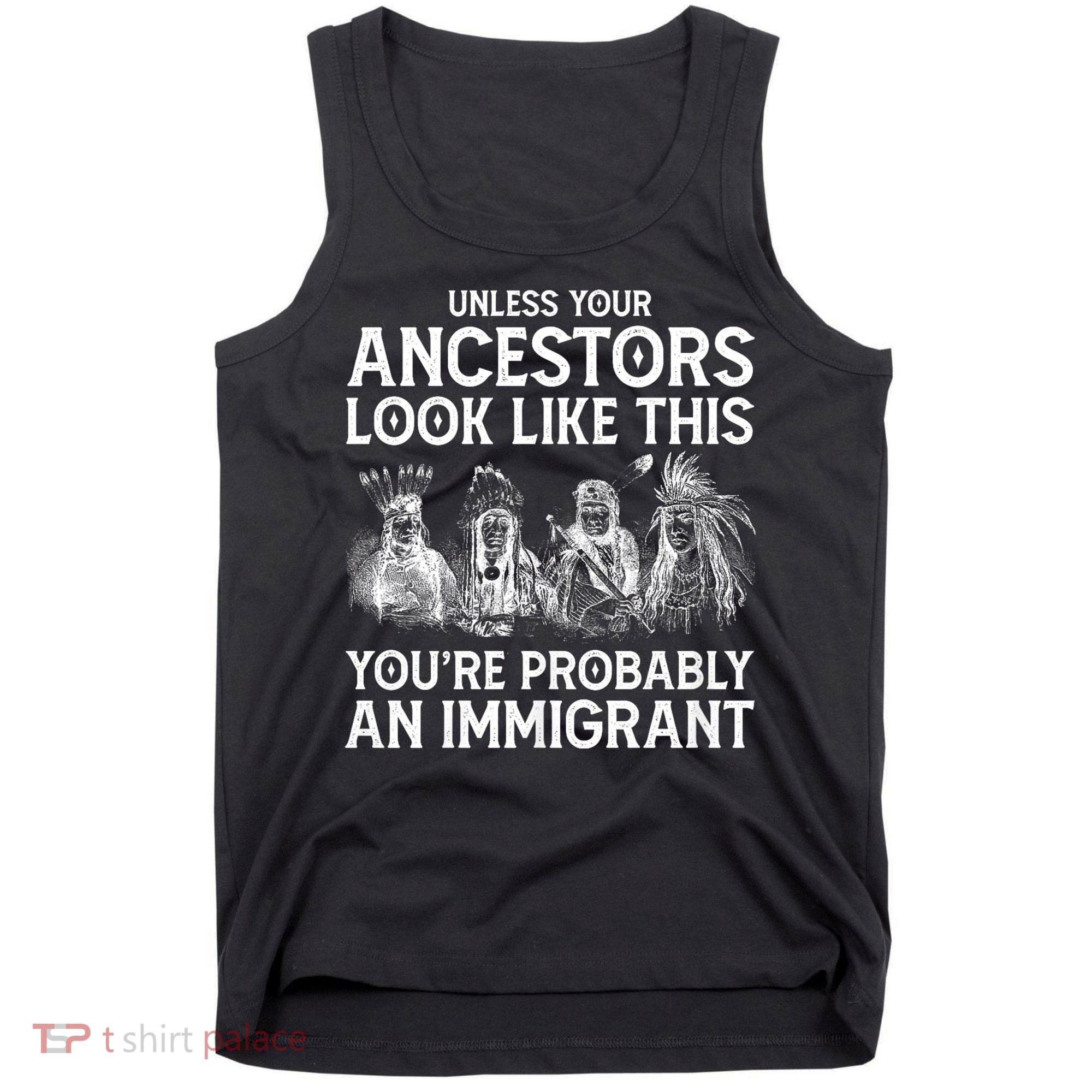 Your Ancestors Look Like This YouRe Probably An Immigrant Tank Top
