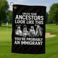 Your Ancestors Look Like This YouRe Probably An Immigrant Golf Towel thumb 1