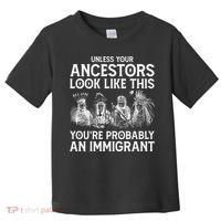 Your Ancestors Look Like This YouRe Probably An Immigrant Toddler T-Shirt thumb 0