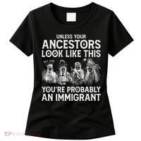 Your Ancestors Look Like This YouRe Probably An Immigrant Women's T-Shirt thumb 0