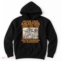 Your Ancestors Look Like This YouRe Probably An Immigrant Hoodie thumb 0