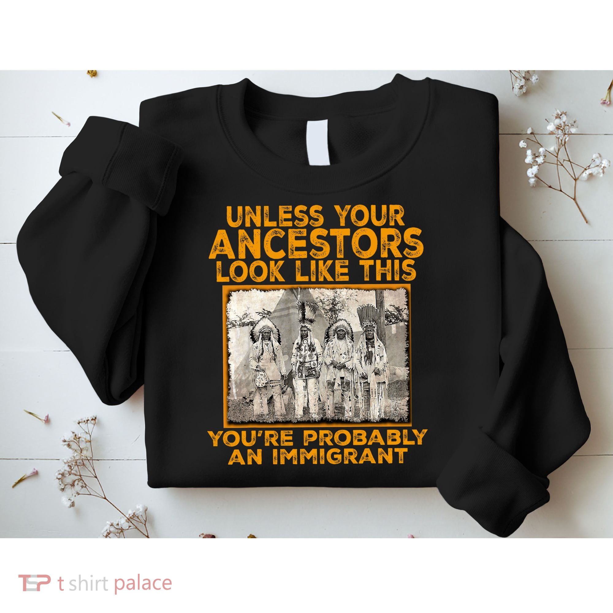 Your Ancestors Look Like This YouRe Probably An Immigrant Sweatshirt
