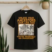 Your Ancestors Look Like This YouRe Probably An Immigrant T-Shirt thumb 2
