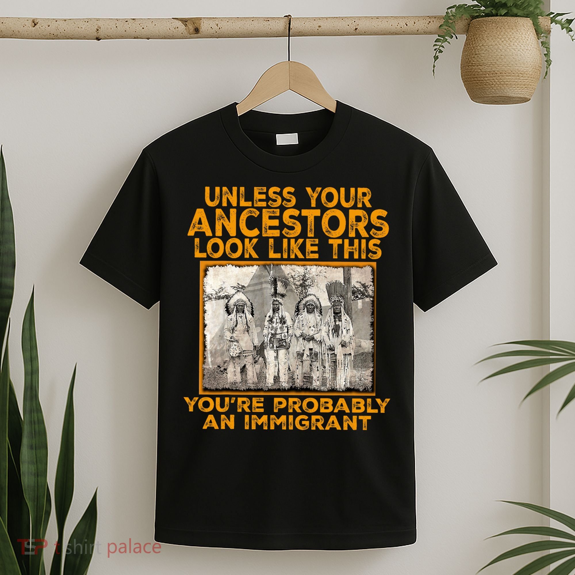 Your Ancestors Look Like This YouRe Probably An Immigrant T-Shirt