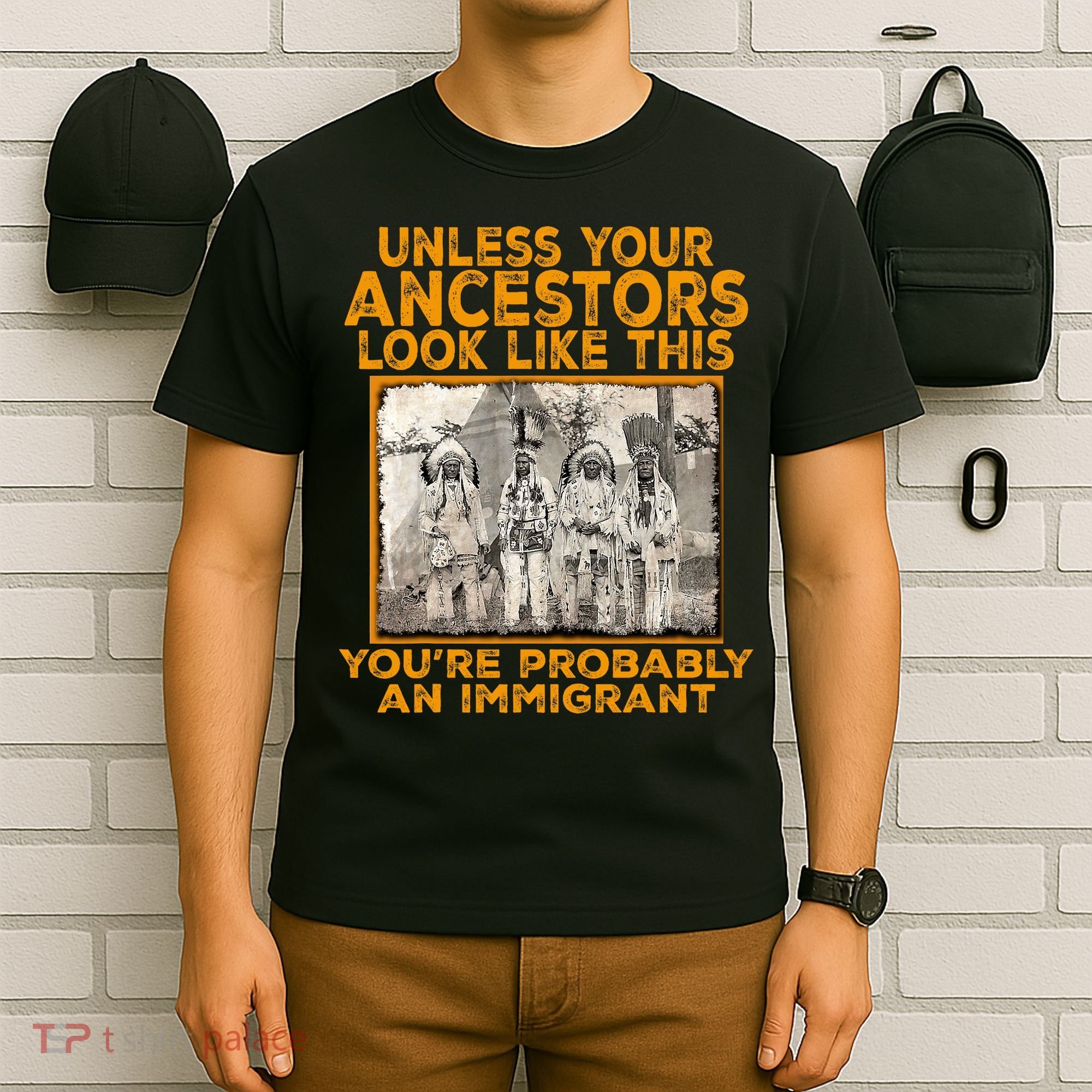 Your Ancestors Look Like This YouRe Probably An Immigrant T-Shirt