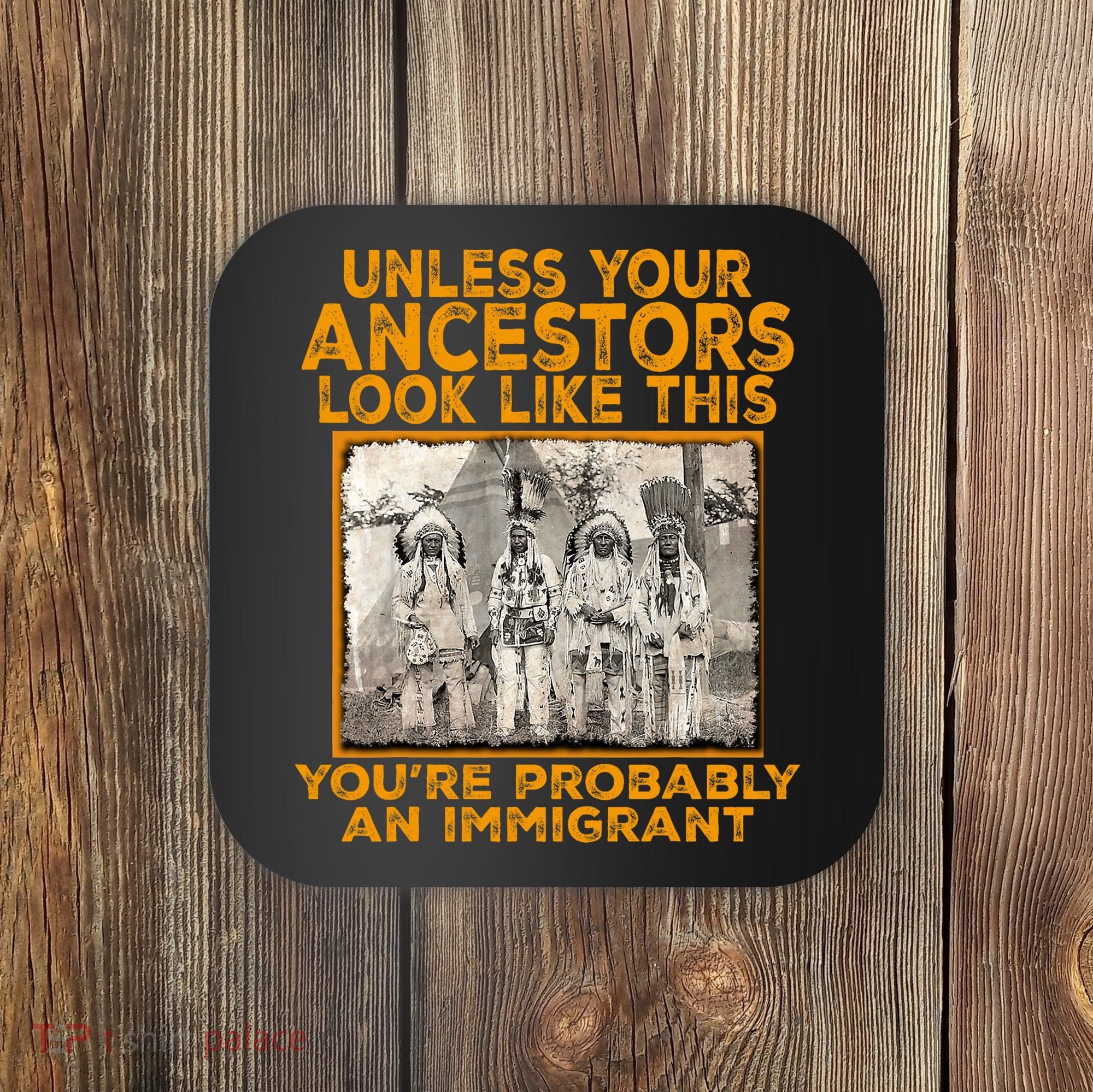 Your Ancestors Look Like This YouRe Probably An Immigrant Coaster