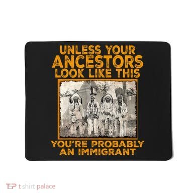 Your Ancestors Look Like This YouRe Probably An Immigrant Mousepad