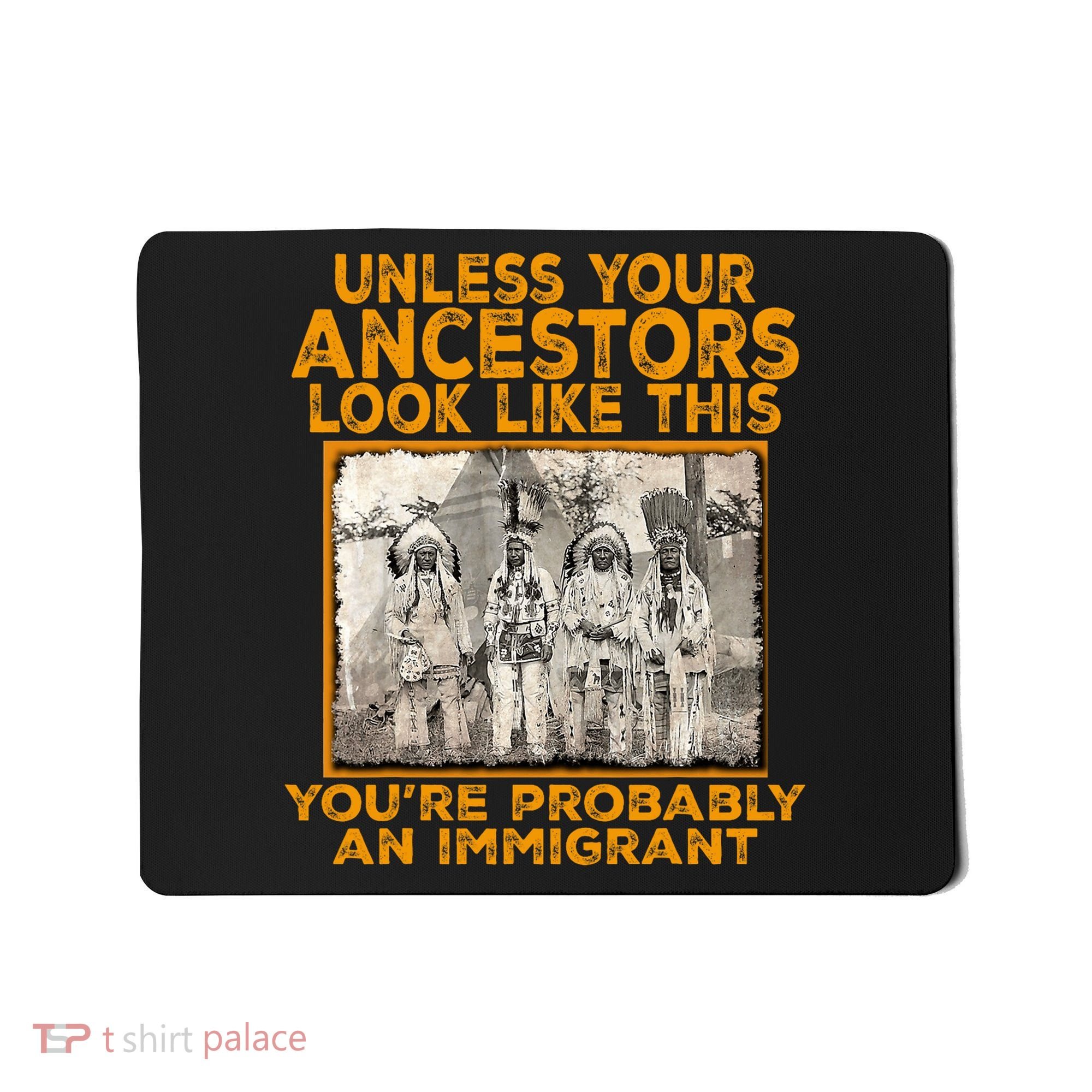 Your Ancestors Look Like This YouRe Probably An Immigrant Mousepad