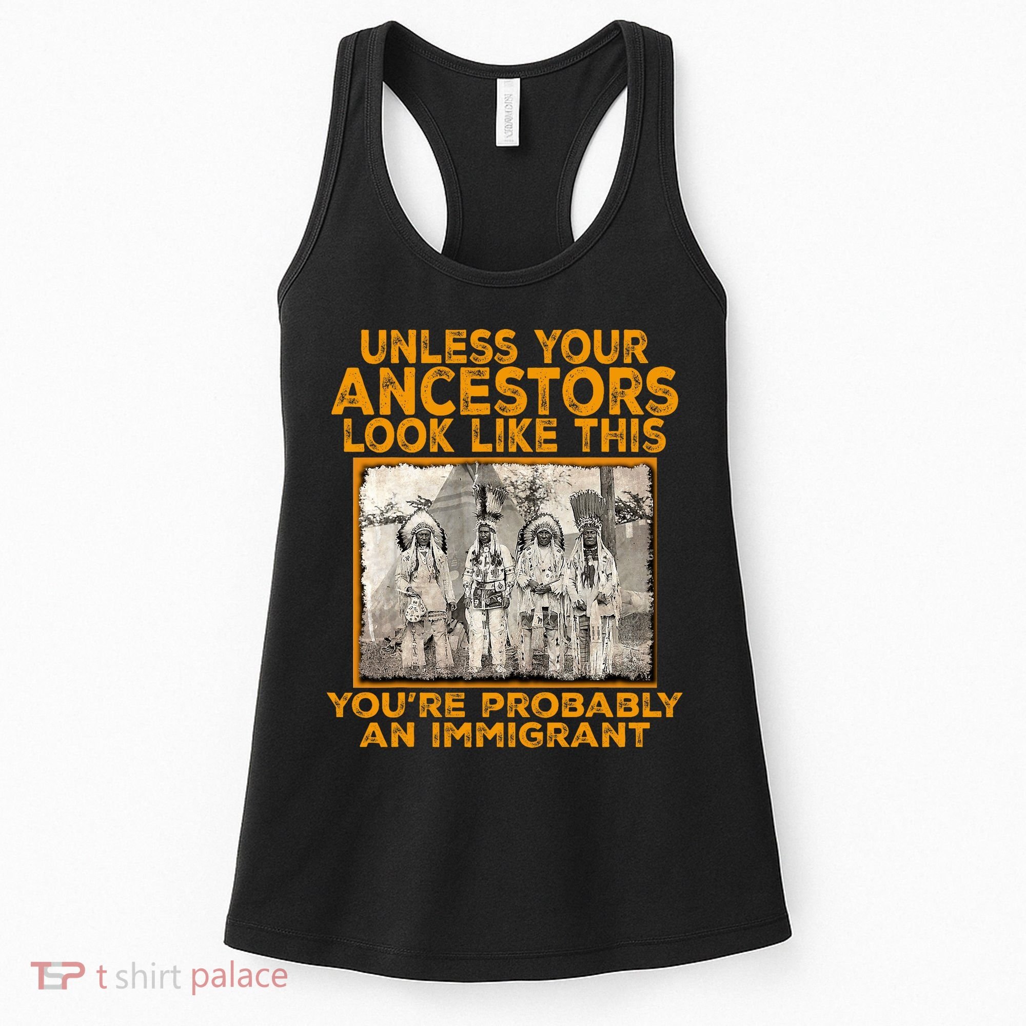 Your Ancestors Look Like This YouRe Probably An Immigrant Women's Tank Top