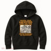 Your Ancestors Look Like This YouRe Probably An Immigrant Kids Hoodie thumb 0