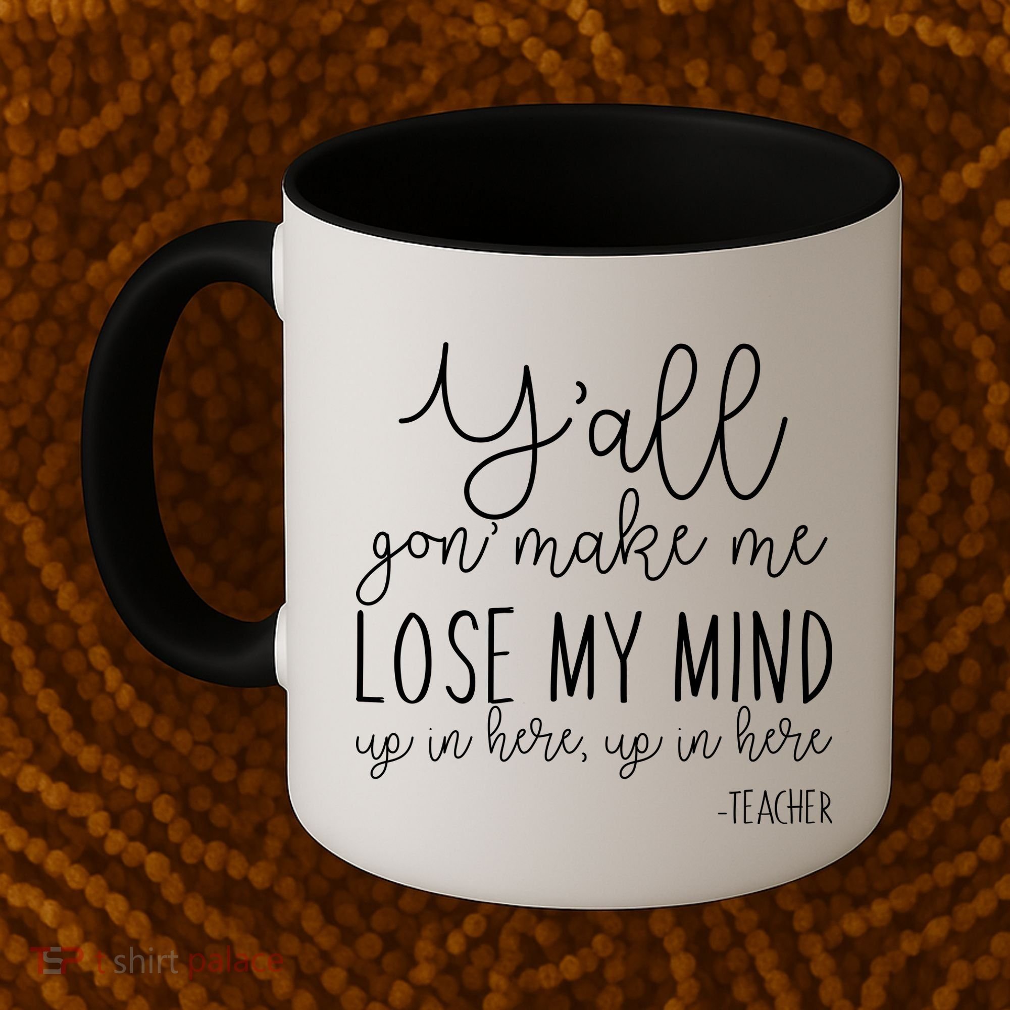 Y'all Gon' Make Me Lose My Mind Up In Here Teacher Coffee Mug