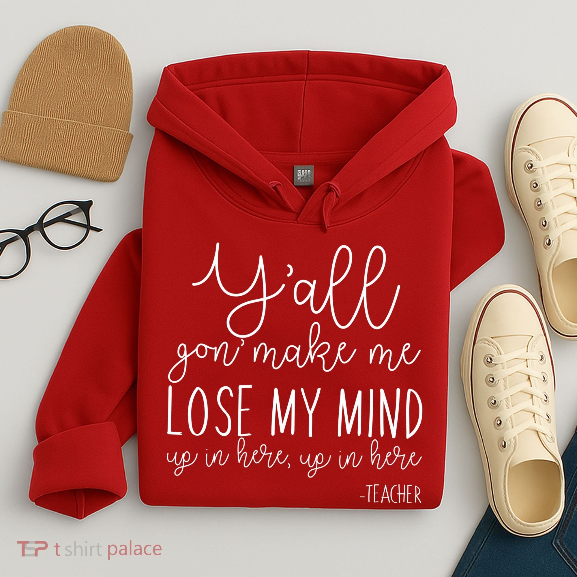 Y'all Gon' Make Me Lose My Mind Up In Here Teacher Hoodie