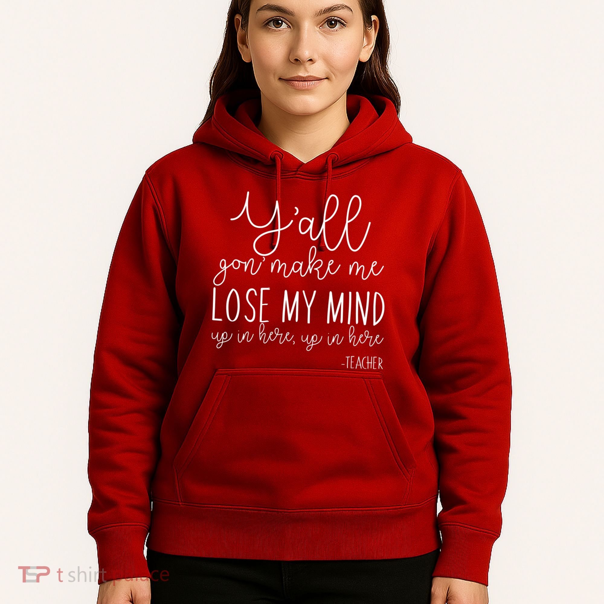 Y'all Gon' Make Me Lose My Mind Up In Here Teacher Hoodie