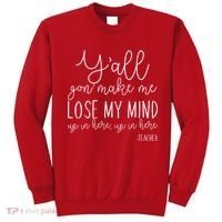 Y'all Gon' Make Me Lose My Mind Up In Here Teacher Sweatshirt thumb 0