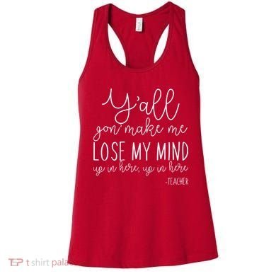 Y'all Gon' Make Me Lose My Mind Up In Here Teacher Women's Tank Top