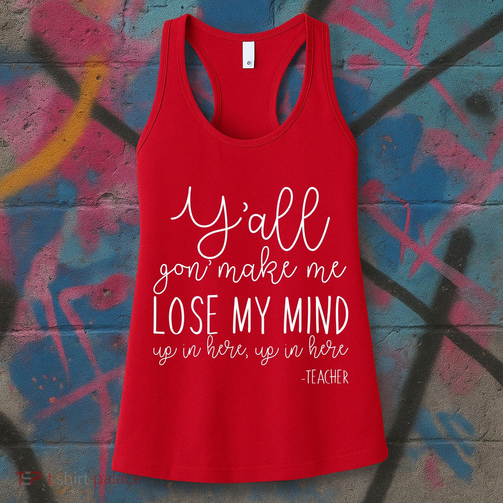 Y'all Gon' Make Me Lose My Mind Up In Here Teacher Women's Tank Top