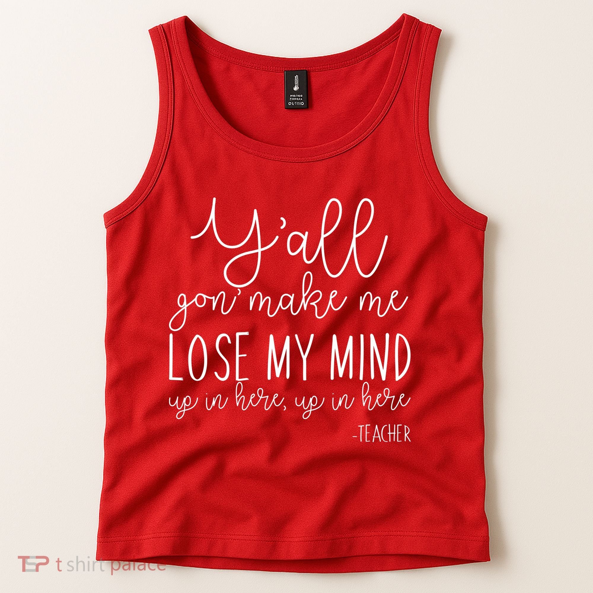 Y'all Gon' Make Me Lose My Mind Up In Here Teacher Tank Top