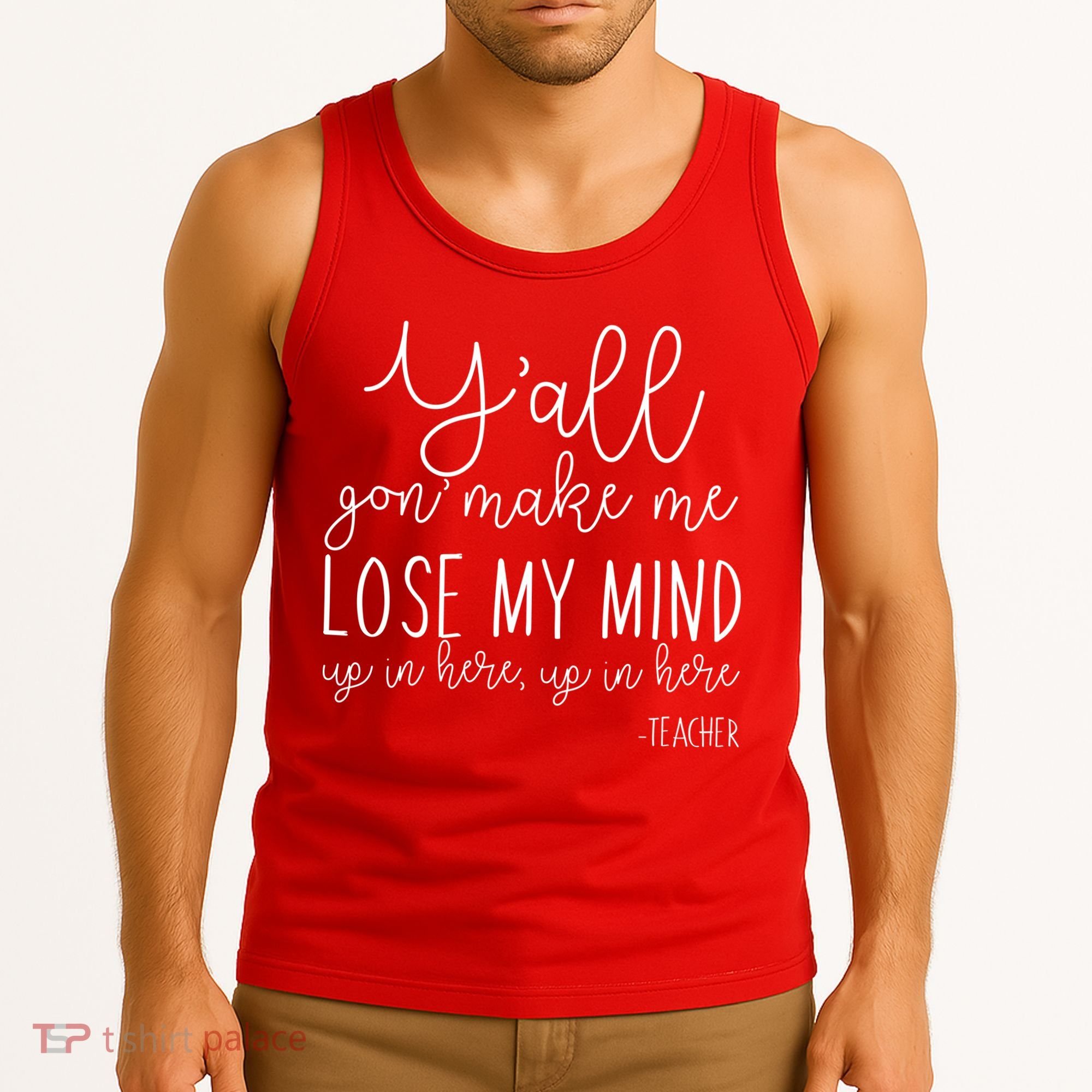 Y'all Gon' Make Me Lose My Mind Up In Here Teacher Tank Top