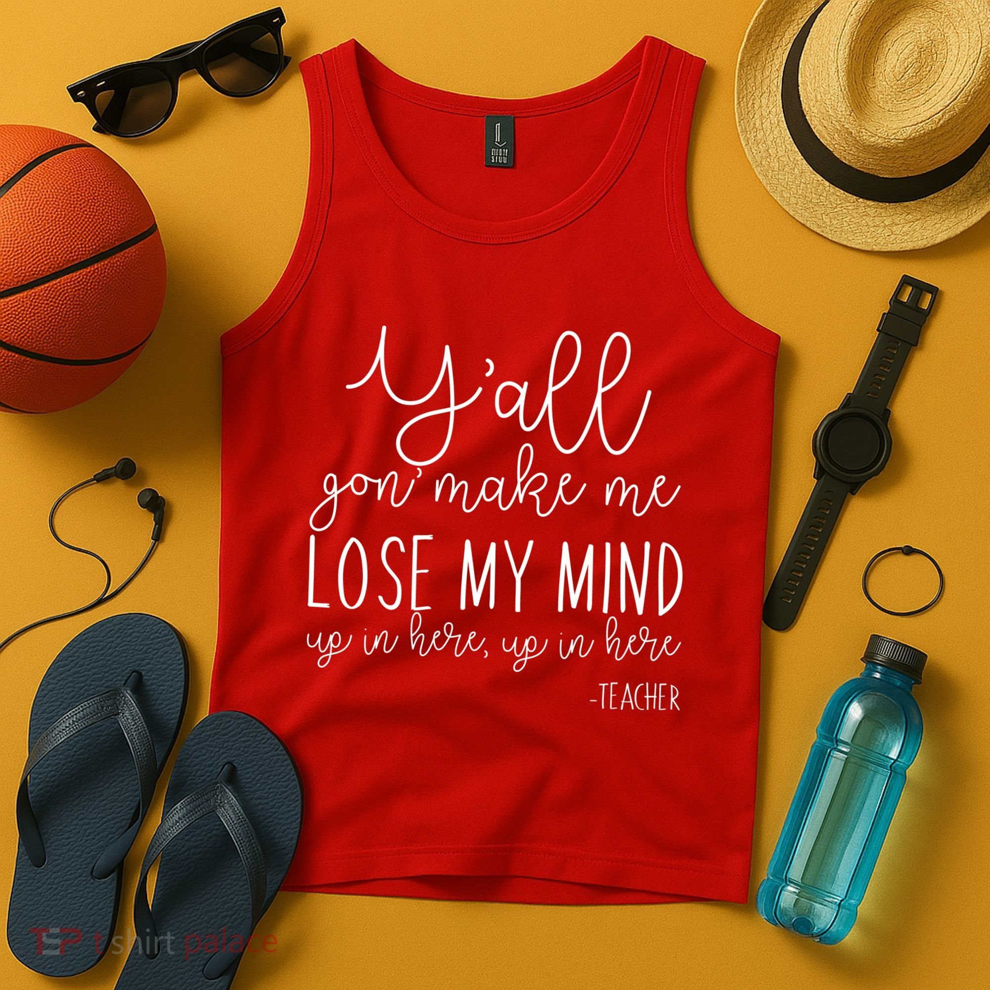 Y'all Gon' Make Me Lose My Mind Up In Here Teacher Tank Top