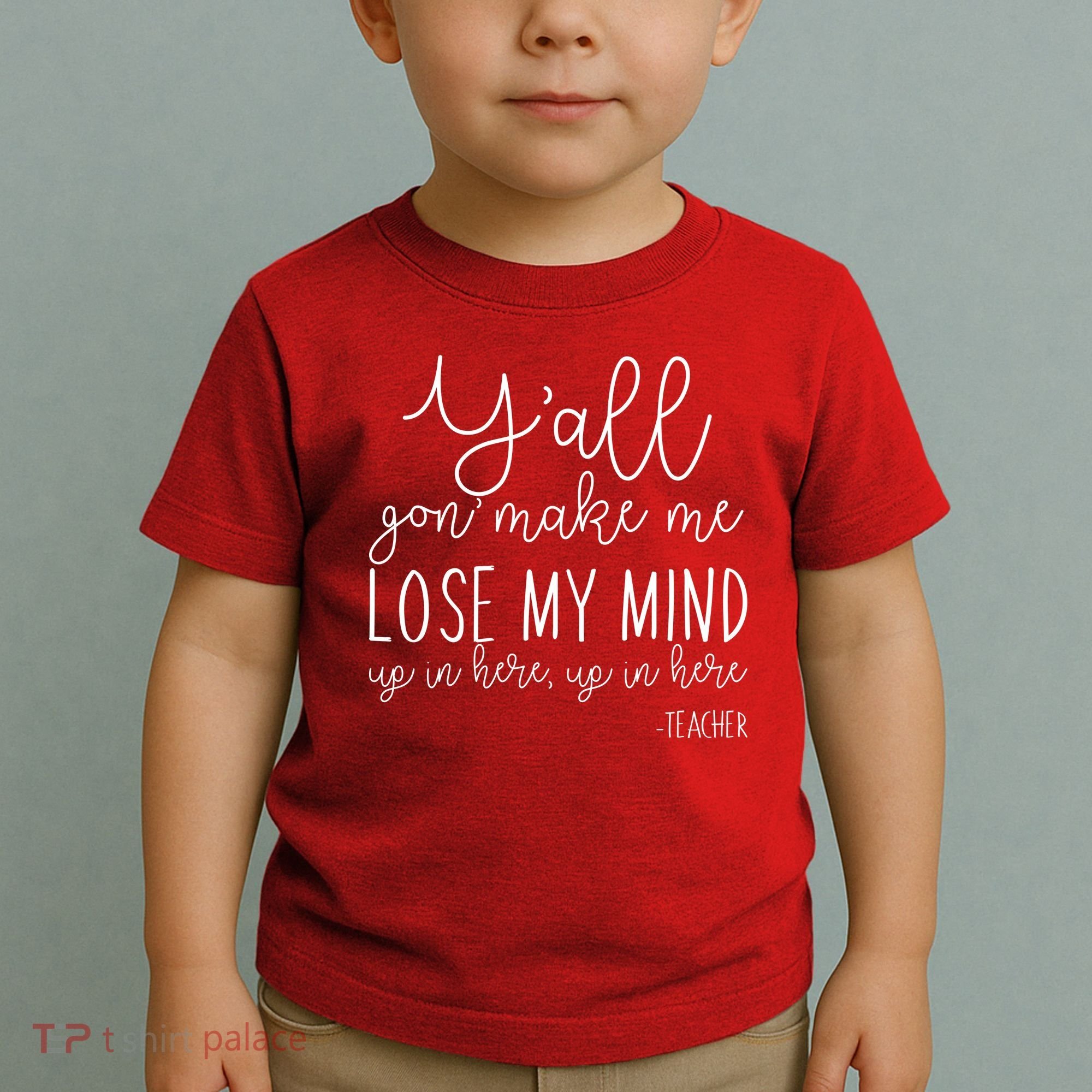 Y'all Gon' Make Me Lose My Mind Up In Here Teacher Toddler T-Shirt