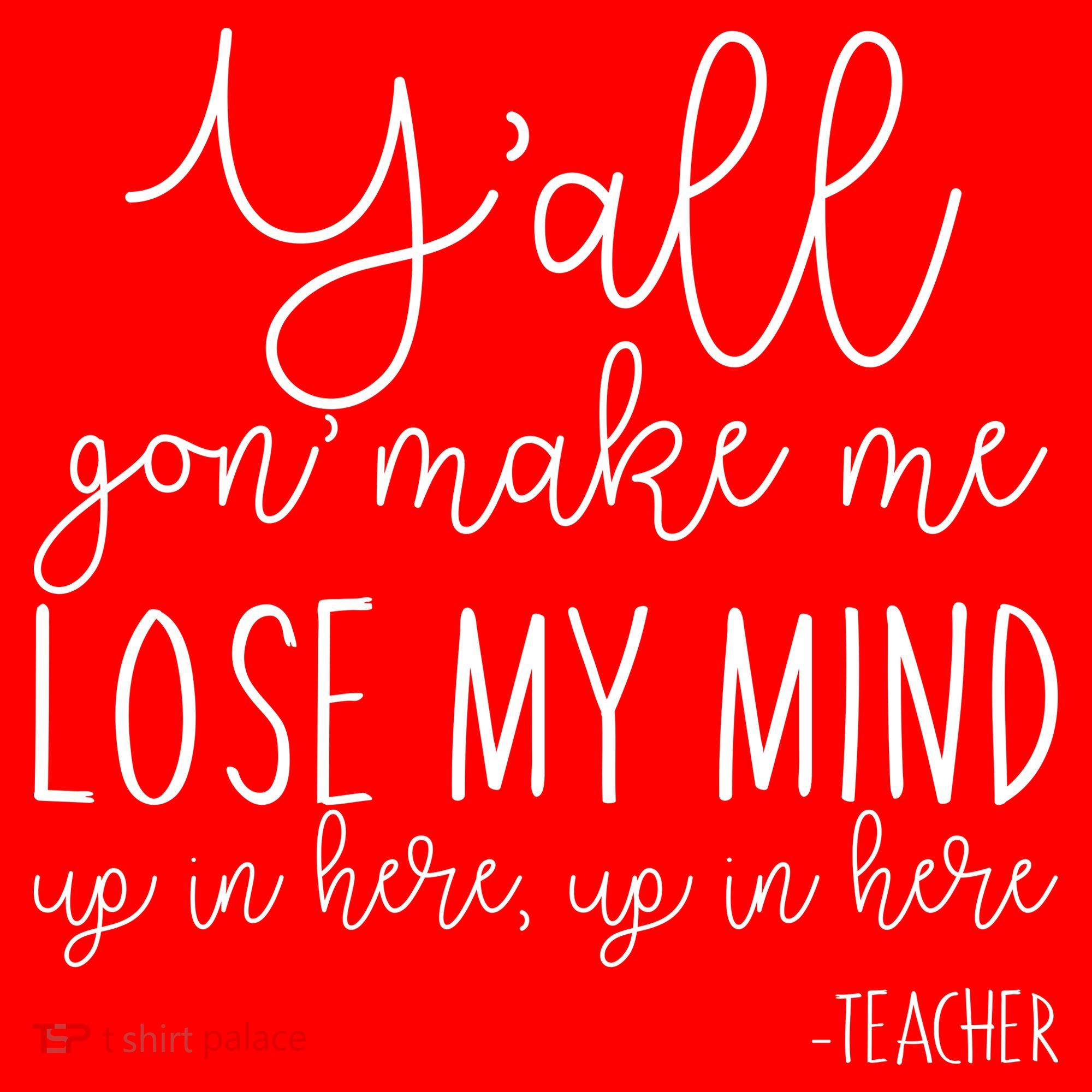 Y'all Gon' Make Me Lose My Mind Up In Here Teacher Women's Long Sleeve Shirt
