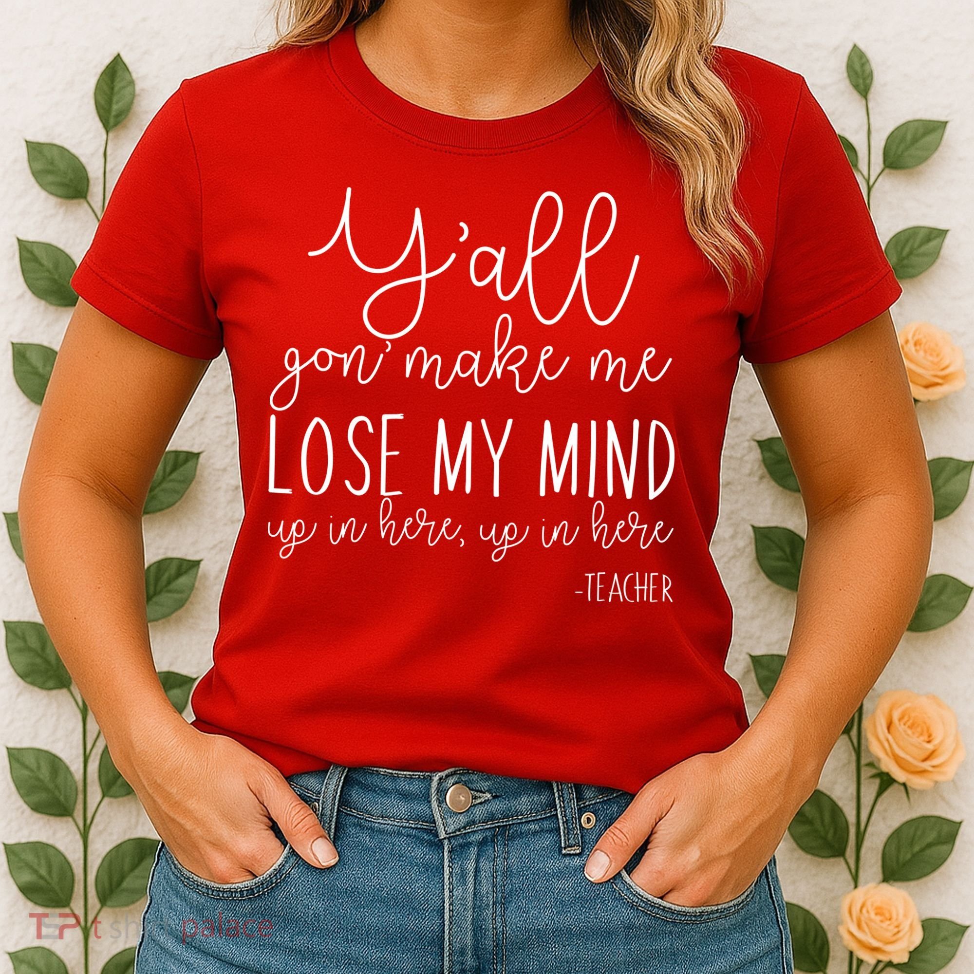 Y'all Gon' Make Me Lose My Mind Up In Here Teacher Women's T-Shirt