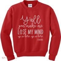 Y'all Gon' Make Me Lose My Mind Up In Here Teacher Kids Sweatshirt thumb 0
