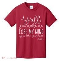 Y'all Gon' Make Me Lose My Mind Up In Here Teacher Kids T-Shirt thumb 0