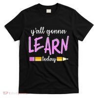 Y'all Gonna Learn Today T-Shirt thumb 0