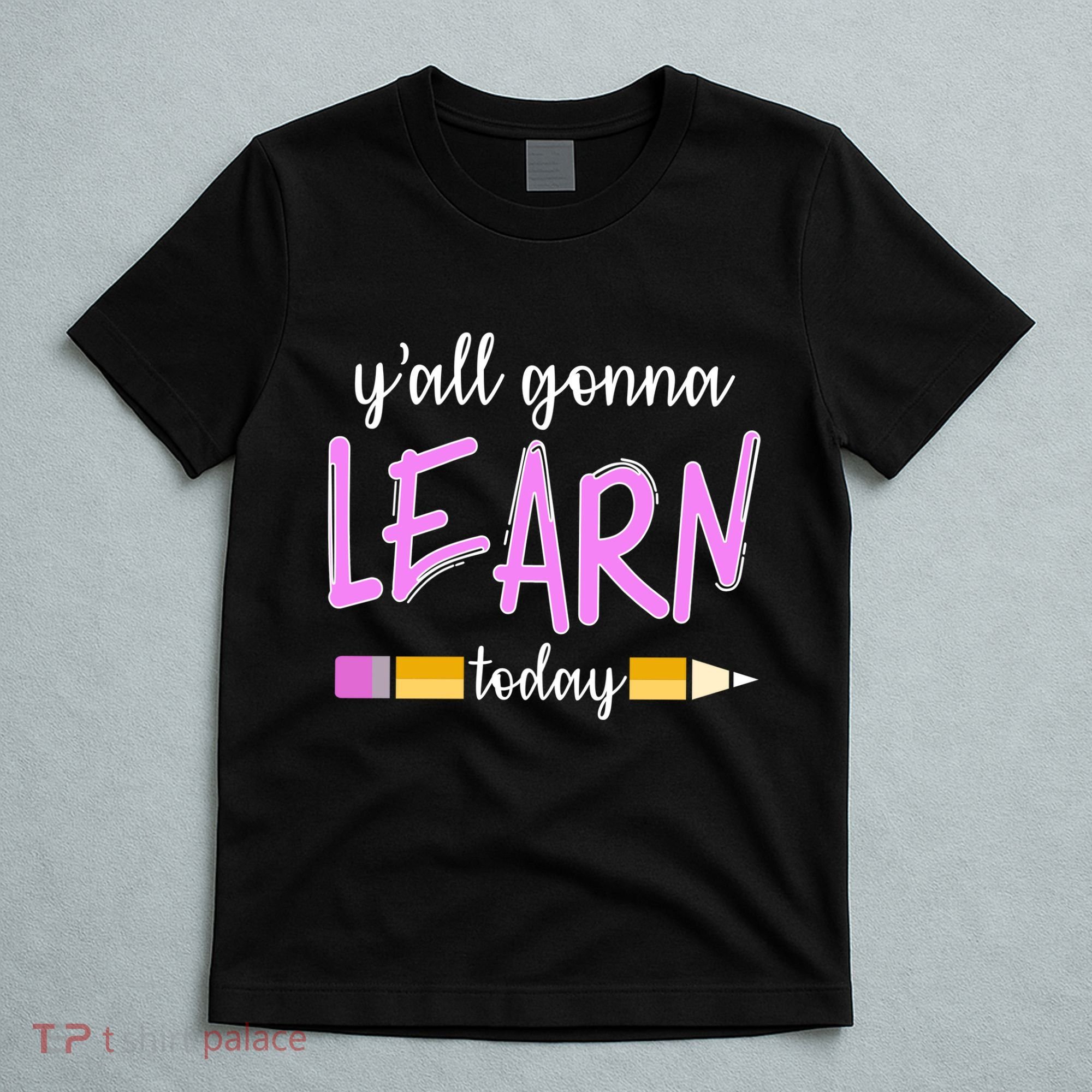 Y'all Gonna Learn Today T-Shirt