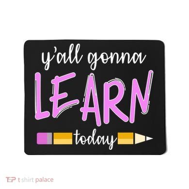 Y'all Gonna Learn Today Mousepad