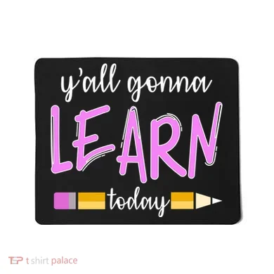 Y'all Gonna Learn Today Mousepad
