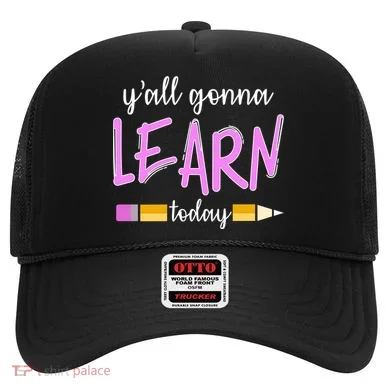 Y'all Gonna Learn Today Hat