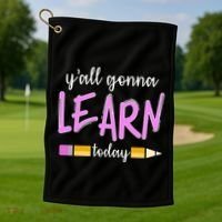 Y'all Gonna Learn Today Golf Towel thumb 1
