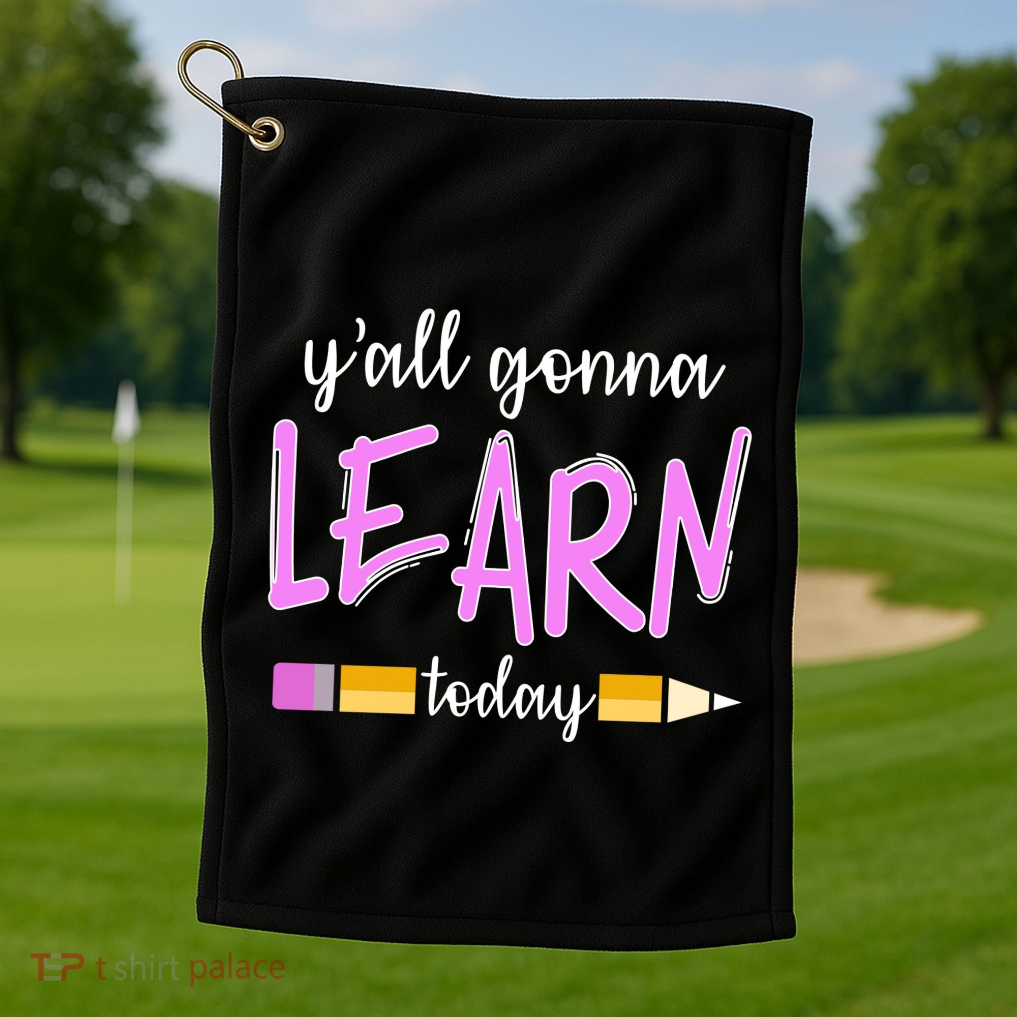 Y'all Gonna Learn Today Golf Towel