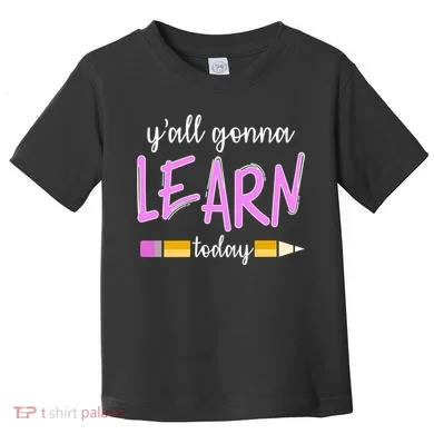 Y'all Gonna Learn Today Toddler T-Shirt