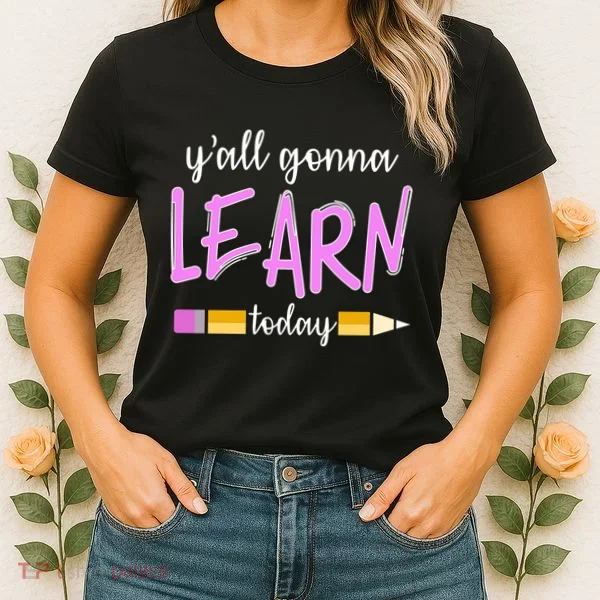 Y'all Gonna Learn Today Women's T-Shirt