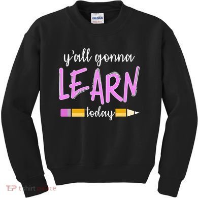 Y'all Gonna Learn Today Kids Sweatshirt