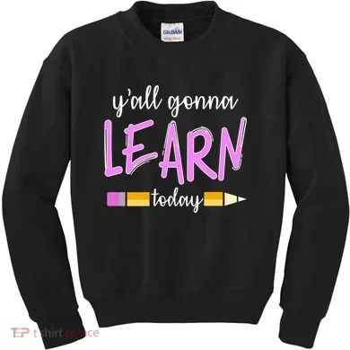 Y'all Gonna Learn Today Kids Sweatshirt