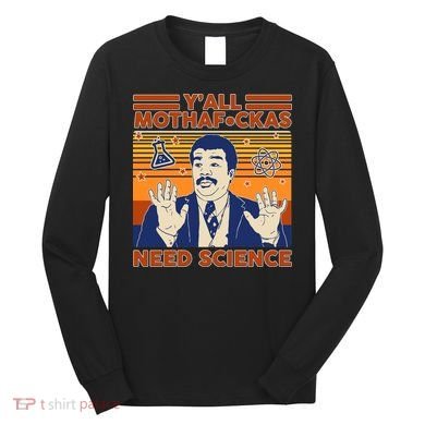 Y'all MothaF*ckas Need Science Funny Long Sleeve Shirt