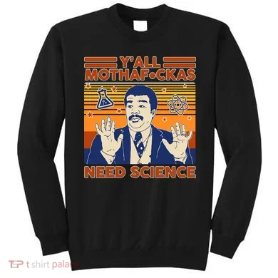 Y'all MothaF*ckas Need Science Funny Sweatshirt