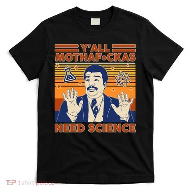 Y'all MothaF*ckas Need Science Funny T-Shirt