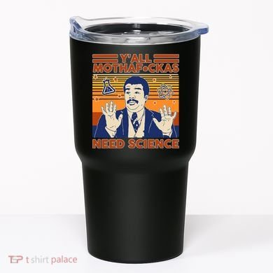 Y'all MothaF*ckas Need Science Funny Tumbler