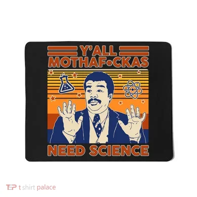 Y'all MothaF*ckas Need Science Funny Mousepad