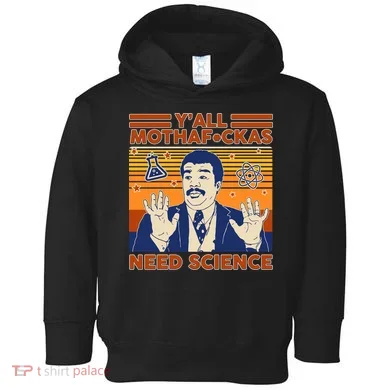 Y'all MothaF*ckas Need Science Funny Toddler Hoodie