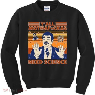 Y'all MothaF*ckas Need Science Funny Kids Sweatshirt