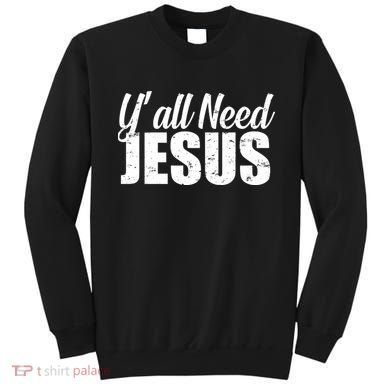 Yall Need Jesus Sweatshirt