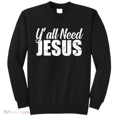 Yall Need Jesus Sweatshirt