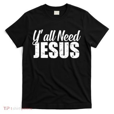 Yall Need Jesus T-Shirt